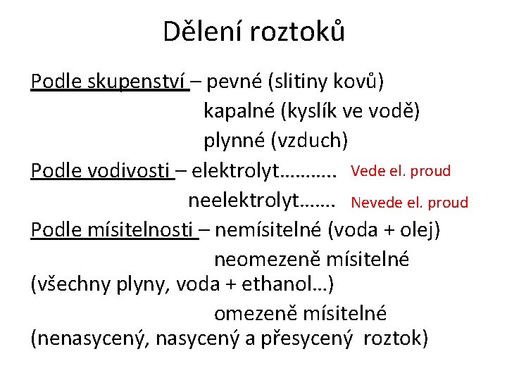 Dělení roztoků Podle skupenství – pevné (slitiny kovů) kapalné (kyslík ve vodě) plynné (vzduch)