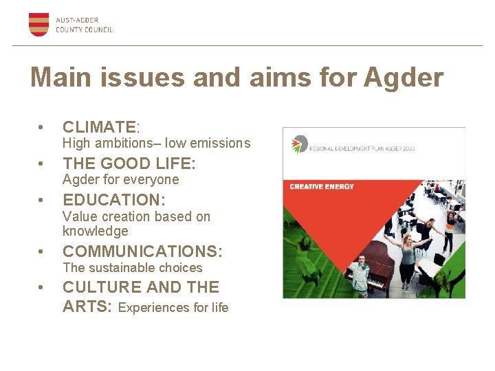 Main issues and aims for Agder • CLIMATE: • THE GOOD LIFE: • EDUCATION: