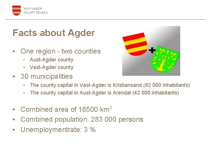 Facts about Agder • One region - two counties • Aust-Agder county • Vest-Agder