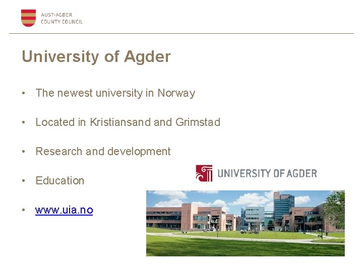 University of Agder • The newest university in Norway • Located in Kristiansand Grimstad