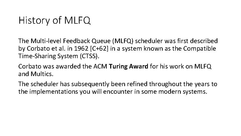 History of MLFQ The Multi-level Feedback Queue (MLFQ) scheduler was first described by Corbato