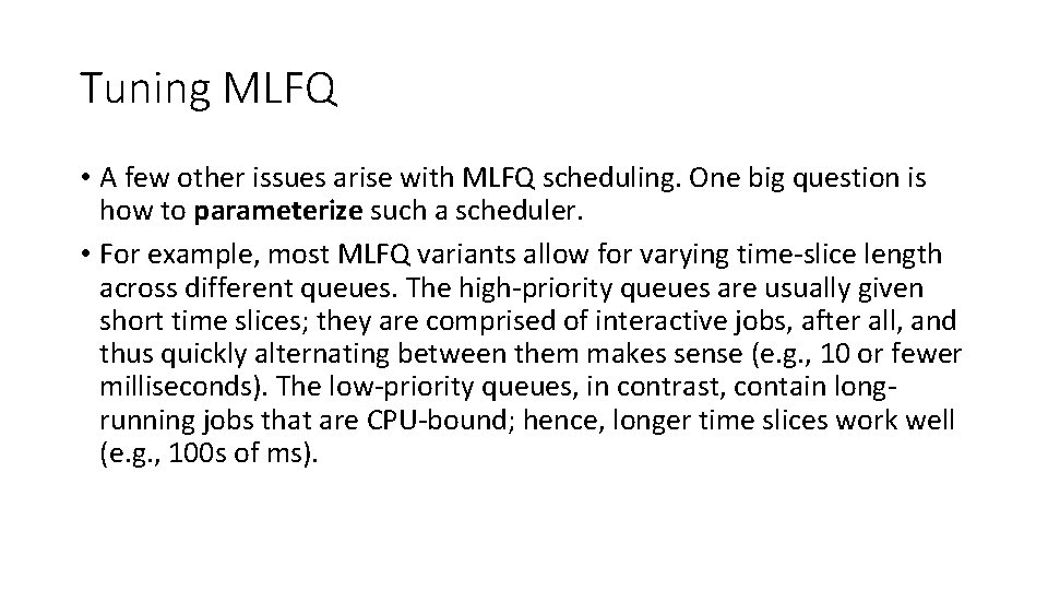 Tuning MLFQ • A few other issues arise with MLFQ scheduling. One big question