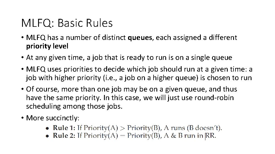 MLFQ: Basic Rules • MLFQ has a number of distinct queues, each assigned a