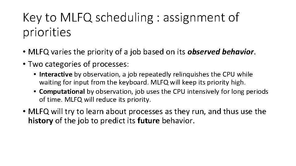 Key to MLFQ scheduling : assignment of priorities • MLFQ varies the priority of