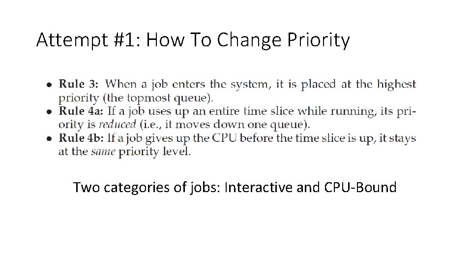 Attempt #1: How To Change Priority Two categories of jobs: Interactive and CPU-Bound 