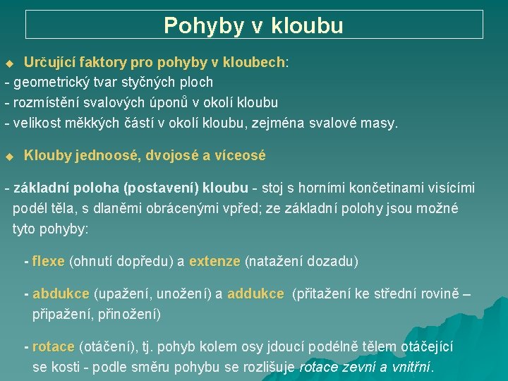 Pohyby v kloubu Určující faktory pro pohyby v kloubech: - geometrický tvar styčných ploch