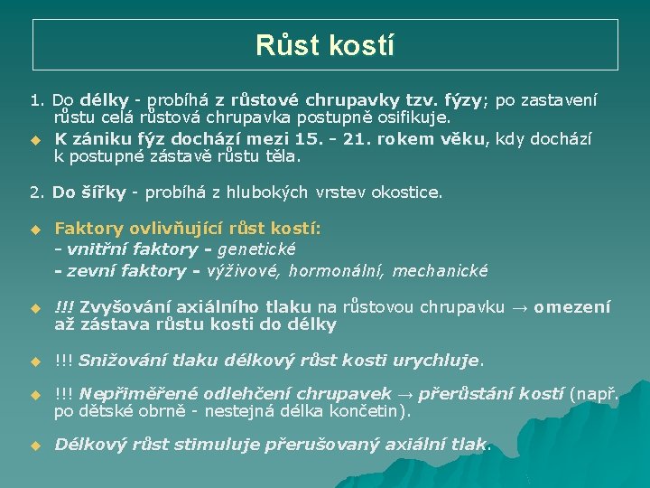 Růst kostí 1. Do délky - probíhá z růstové chrupavky tzv. fýzy; po zastavení
