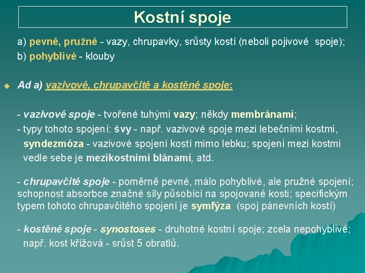 Kostní spoje a) pevné, pružné - vazy, chrupavky, srůsty kostí (neboli pojivové spoje); b)