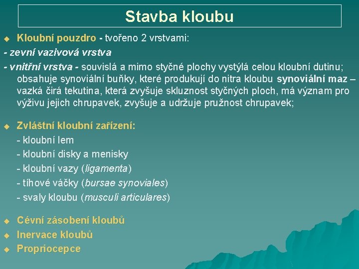 Stavba kloubu Kloubní pouzdro - tvořeno 2 vrstvami: - zevní vazivová vrstva - vnitřní