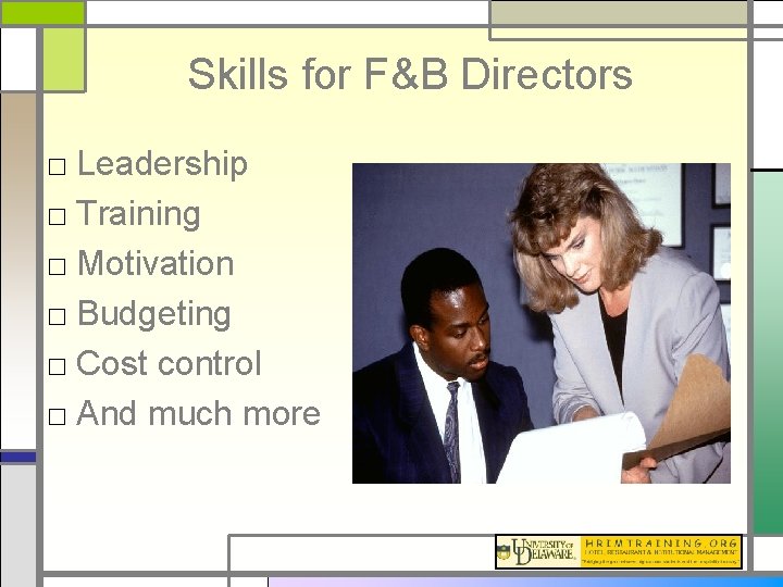 Skills for F&B Directors □ Leadership □ Training □ Motivation □ Budgeting □ Cost