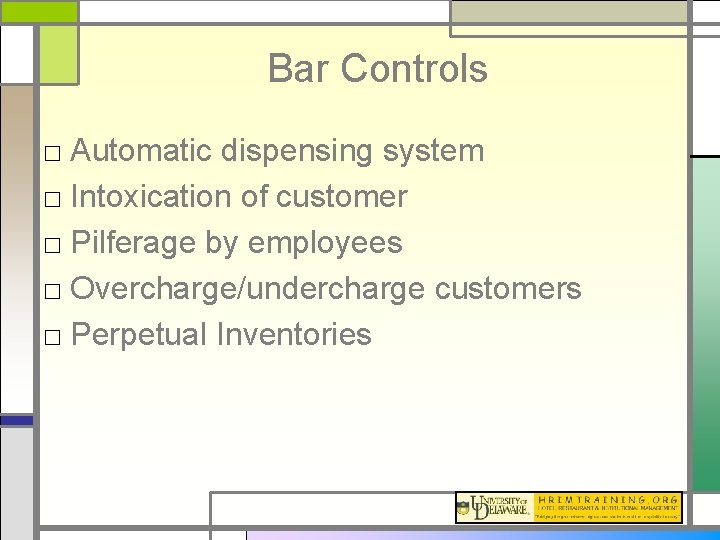 Bar Controls □ Automatic dispensing system □ Intoxication of customer □ Pilferage by employees
