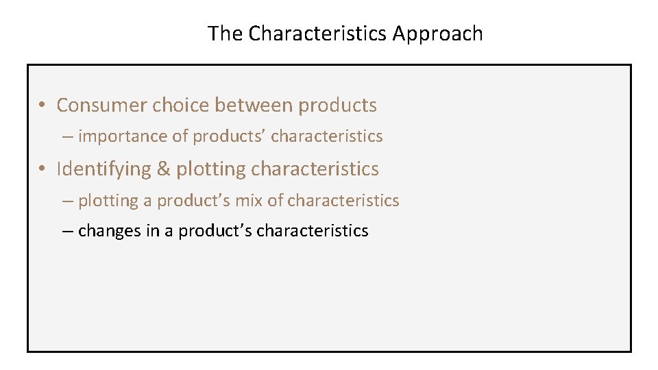 The Characteristics Approach • Consumer choice between products – importance of products’ characteristics •