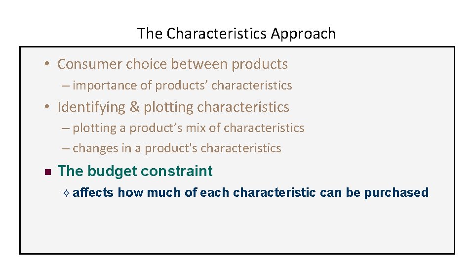 The Characteristics Approach • Consumer choice between products – importance of products’ characteristics •