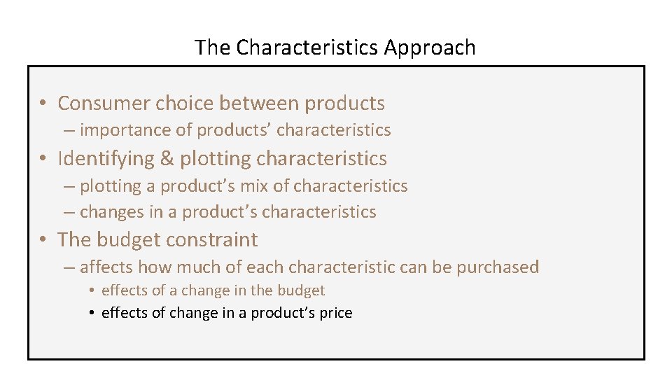 The Characteristics Approach • Consumer choice between products – importance of products’ characteristics •