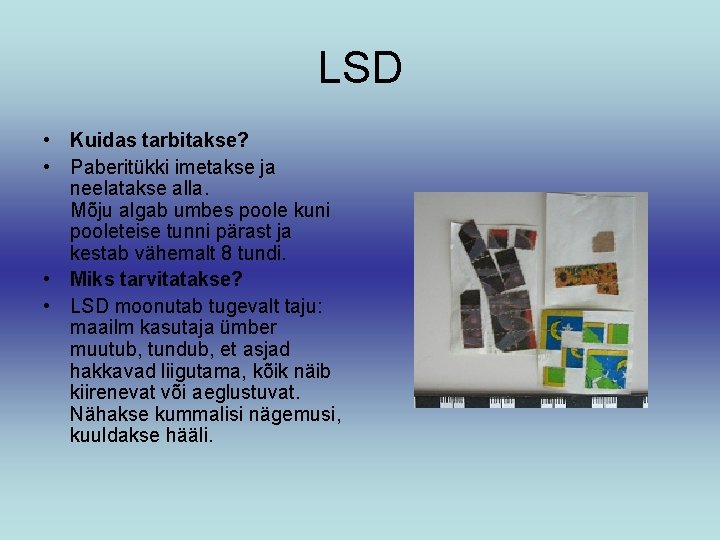 LSD • Kuidas tarbitakse? • Paberitükki imetakse ja neelatakse alla. Mõju algab umbes poole