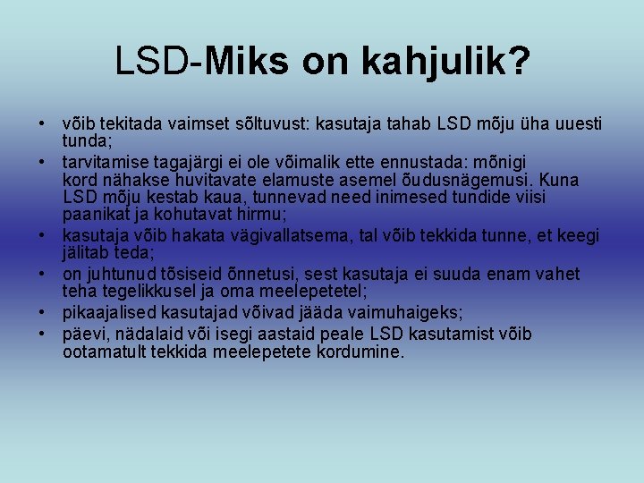 LSD-Miks on kahjulik? • võib tekitada vaimset sõltuvust: kasutaja tahab LSD mõju üha uuesti