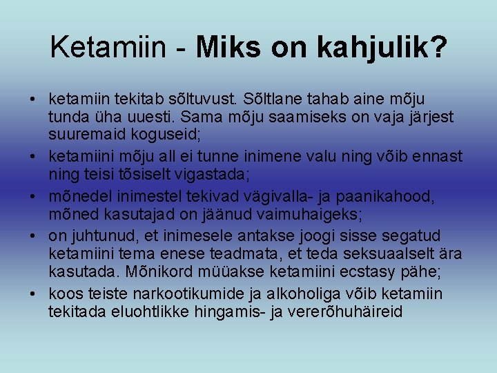 Ketamiin - Miks on kahjulik? • ketamiin tekitab sõltuvust. Sõltlane tahab aine mõju tunda