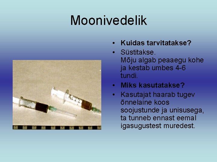 Moonivedelik • Kuidas tarvitatakse? • Süstitakse. Mõju algab peaaegu kohe ja kestab umbes 4