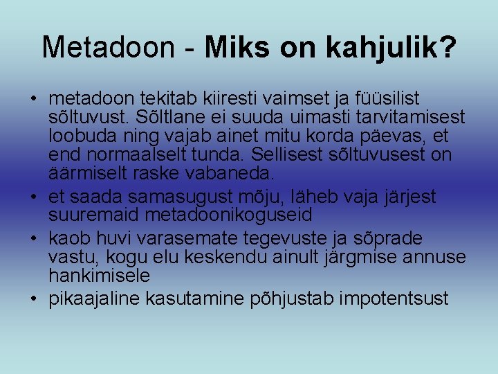 Metadoon - Miks on kahjulik? • metadoon tekitab kiiresti vaimset ja füüsilist sõltuvust. Sõltlane