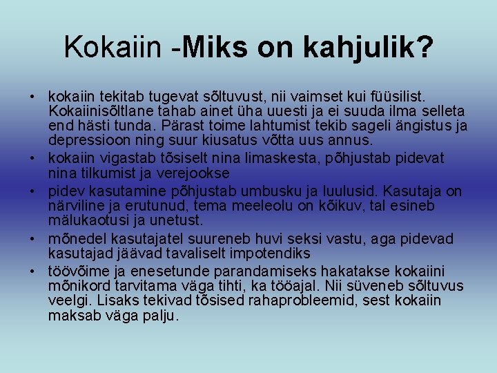 Kokaiin -Miks on kahjulik? • kokaiin tekitab tugevat sõltuvust, nii vaimset kui füüsilist. Kokaiinisõltlane