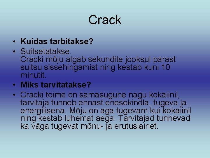 Crack • Kuidas tarbitakse? • Suitsetatakse. Cracki mõju algab sekundite jooksul pärast suitsu sissehingamist