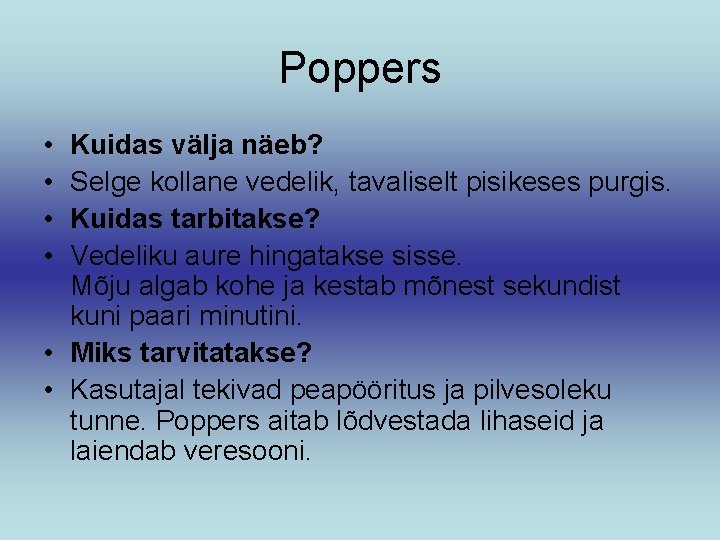 Poppers • • Kuidas välja näeb? Selge kollane vedelik, tavaliselt pisikeses purgis. Kuidas tarbitakse?