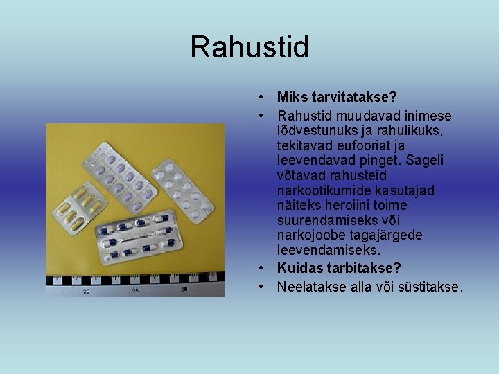 Rahustid • Miks tarvitatakse? • Rahustid muudavad inimese lõdvestunuks ja rahulikuks, tekitavad eufooriat ja