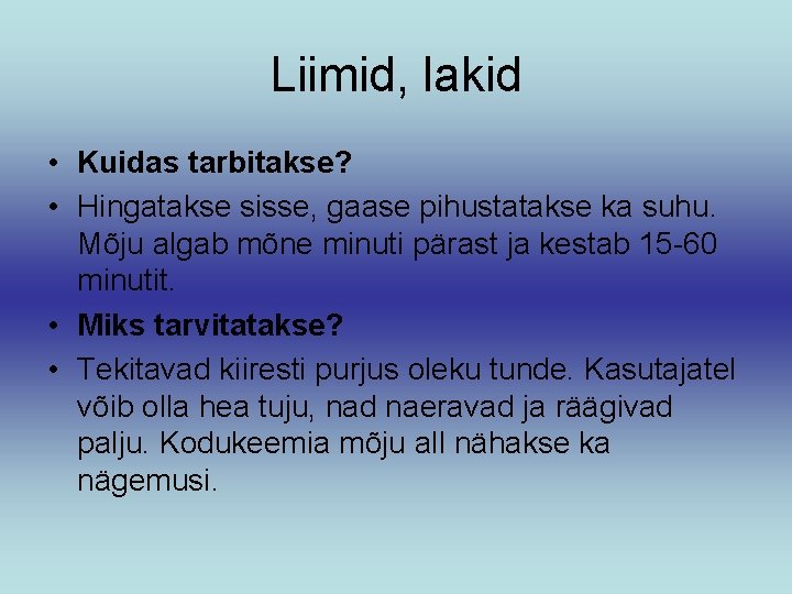 Liimid, lakid • Kuidas tarbitakse? • Hingatakse sisse, gaase pihustatakse ka suhu. Mõju algab