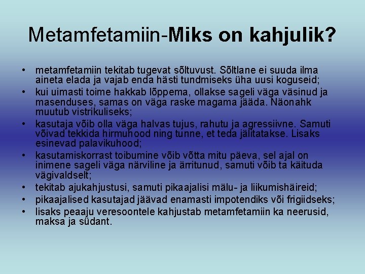 Metamfetamiin-Miks on kahjulik? • metamfetamiin tekitab tugevat sõltuvust. Sõltlane ei suuda ilma aineta elada