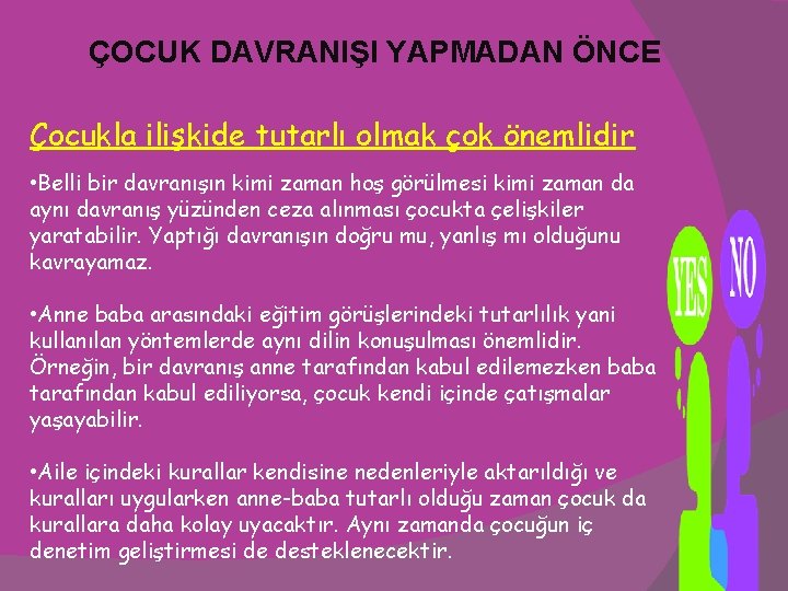 ÇOCUK DAVRANIŞI YAPMADAN ÖNCE Çocukla ilişkide tutarlı olmak çok önemlidir • Belli bir davranışın