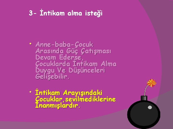 3 - İntikam alma isteği • Anne-baba-Çocuk Arasında Güç Çatışması Devam Ederse, Çocuklarda İntikam