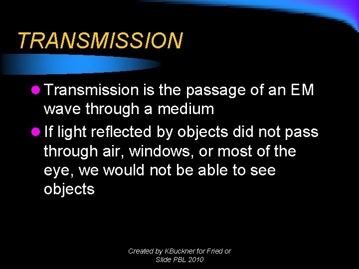 TRANSMISSION l Transmission is the passage of an EM wave through a medium l