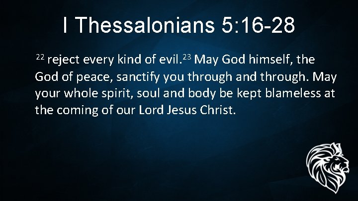 I Thessalonians 5: 16 -28 22 reject every kind of evil. 23 May God