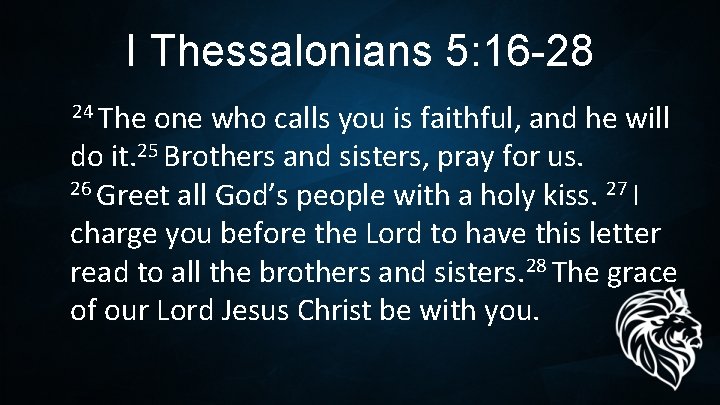 I Thessalonians 5: 16 -28 24 The one who calls you is faithful, and