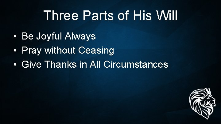 Three Parts of His Will • Be Joyful Always • Pray without Ceasing •