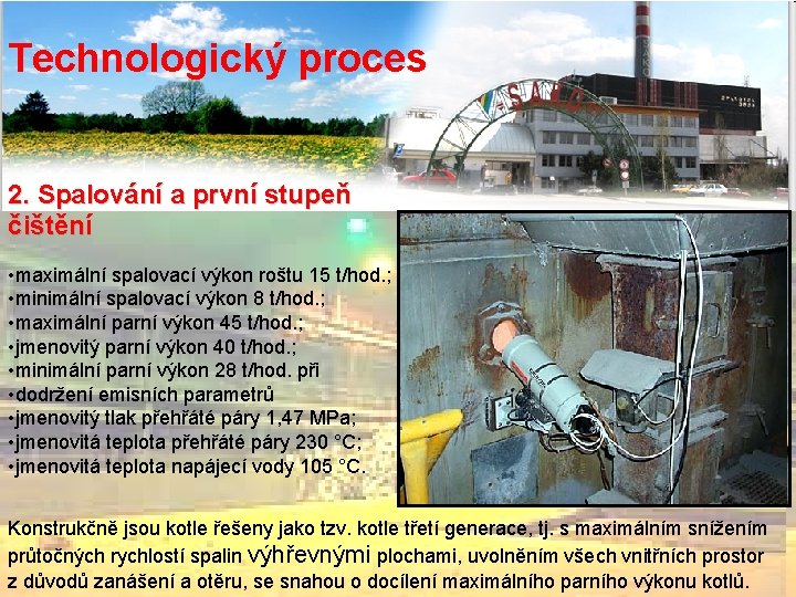 Technologický proces 2. Spalování a první stupeň čištění • maximální spalovací výkon roštu 15