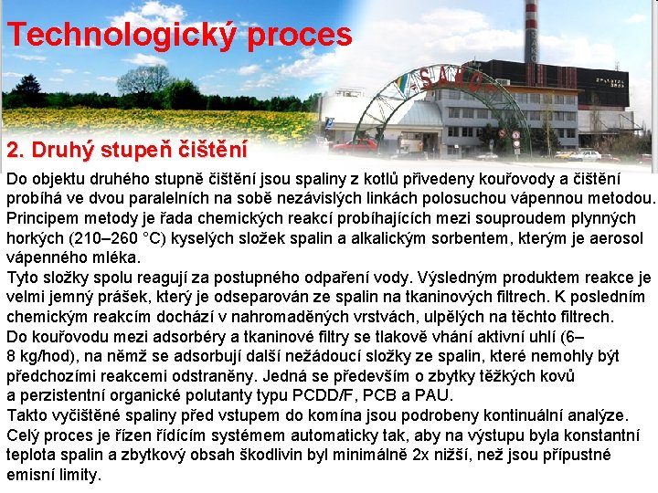 Technologický proces 2. Druhý stupeň čištění Do objektu druhého stupně čištění jsou spaliny z