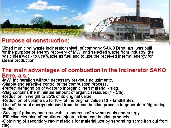 Purpose of construction: Mixed municipal waste incinerator (MWI) of company SAKO Brno, a. s. Purpose of construction: Mixed municipal waste incinerator (MWI) of company SAKO Brno, a. s.