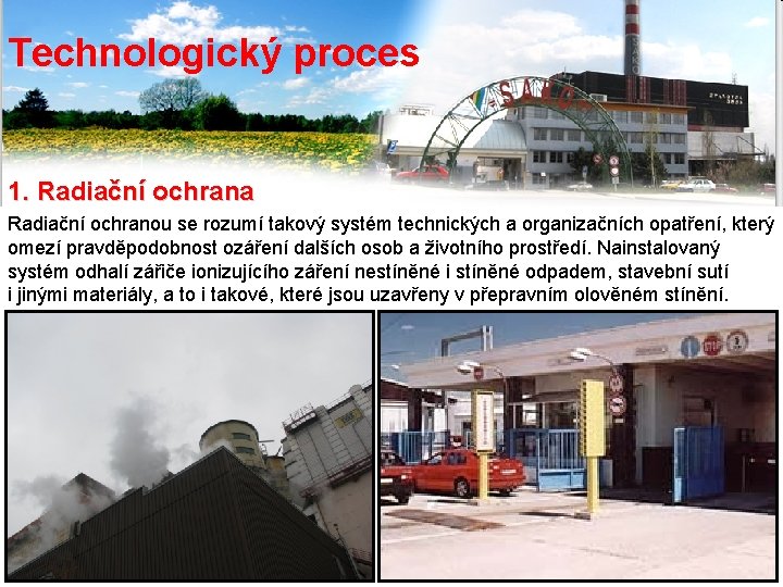 Technologický proces 1. Radiační ochrana Radiační ochranou se rozumí takový systém technických a organizačních