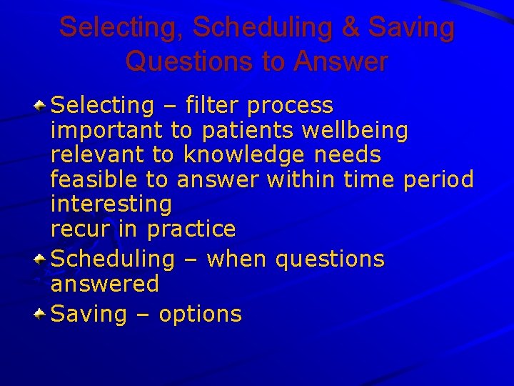 Selecting, Scheduling & Saving Questions to Answer Selecting – filter process important to patients