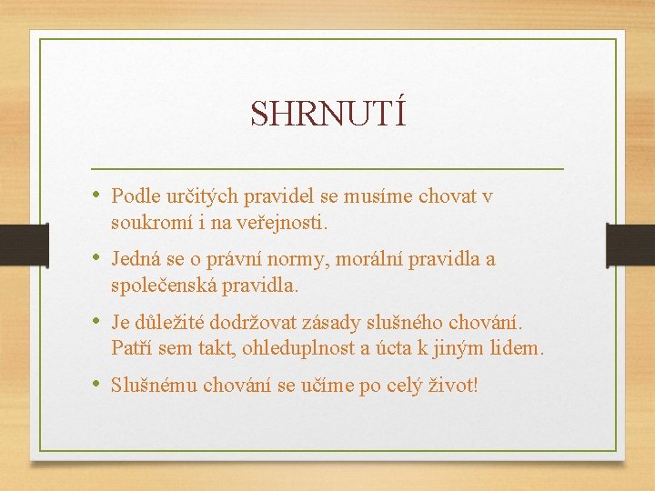 SHRNUTÍ • Podle určitých pravidel se musíme chovat v soukromí i na veřejnosti. •