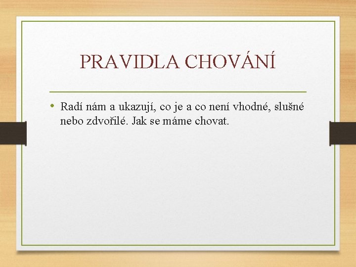 PRAVIDLA CHOVÁNÍ • Radí nám a ukazují, co je a co není vhodné, slušné