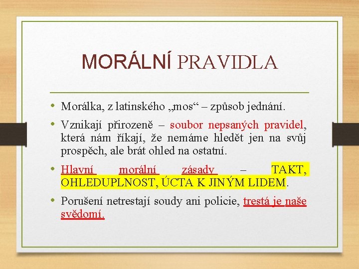 MORÁLNÍ PRAVIDLA • Morálka, z latinského „mos“ – způsob jednání. • Vznikají přirozeně –