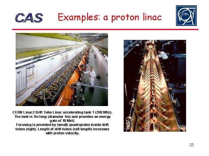 Examples: a proton linac CERN Linac 2 Drift Tube Linac accelerating tank 1 (200