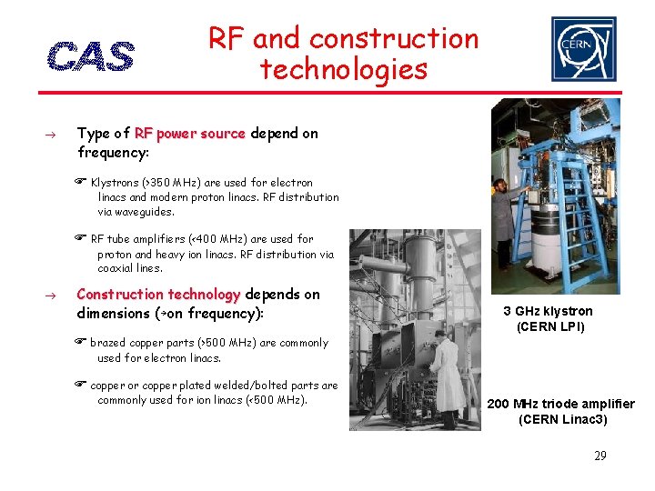RF and construction technologies Type of RF power source depend on frequency: Klystrons (>350
