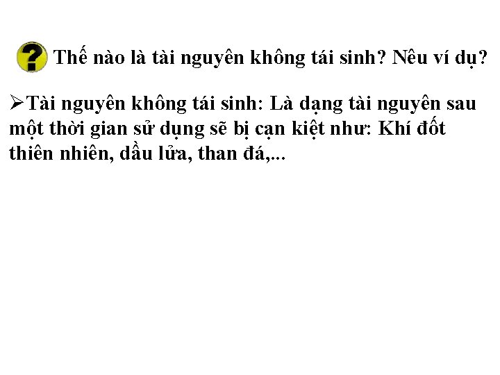 Thế nào là tài nguyên không tái sinh? Nêu ví dụ? ØTài nguyên không