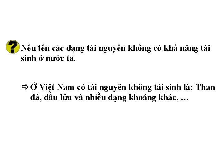 Nêu tên các dạng tài nguyên không có khả năng tái sinh ở nước