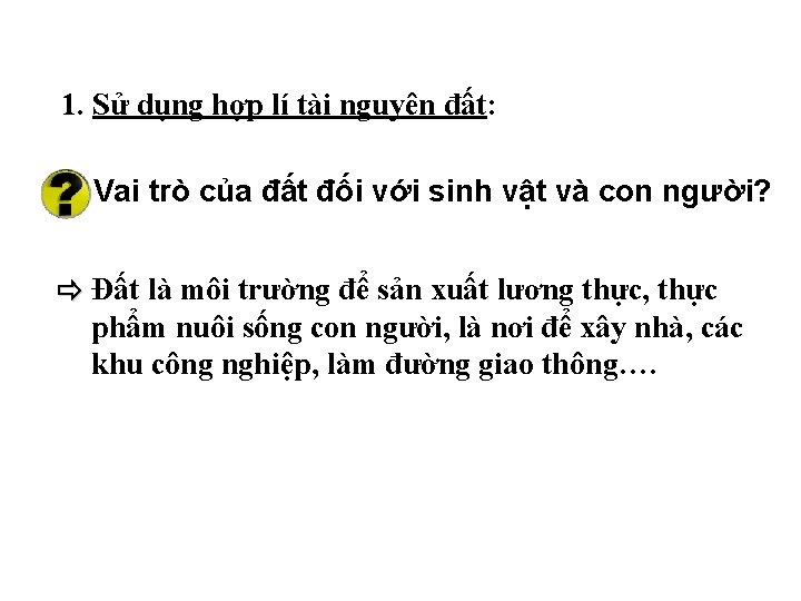 1. Sử dụng hợp lí tài nguyên đất: Vai trò của đất đối với