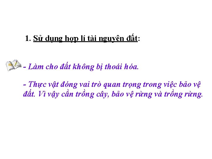 1. Sử dụng hợp lí tài nguyên đất: - Làm cho đất không bị