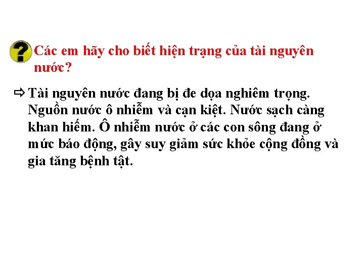 Các em hãy cho biết hiện trạng của tài nguyên nước? Tài nguyên nước